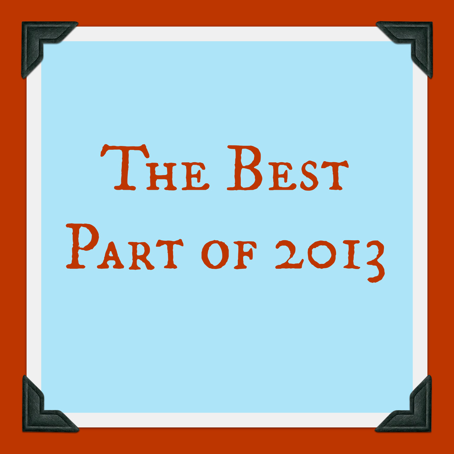 The Best Part of 2013 was…