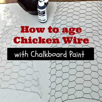 How to Age Chicken Wire with Chalkboard Paint